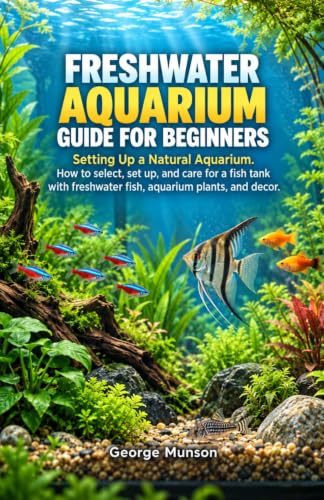 Freshwater Aquarium Guide for Beginners: Setting Up a Natural Aquarium. How to select, set up, and care for a fish tank with freshwater fish, aquarium plants, and decor.